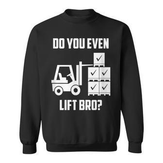 Do You Even Lift Bro Forklift Gym Sweatshirt | Mazezy