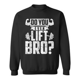 Do You Even Lift Bro Gym Sweatshirt | Mazezy