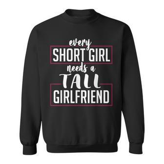 Every Short Girl Needs A Tall Girlfriend Gay Lgbt Pride Sweatshirt | Mazezy