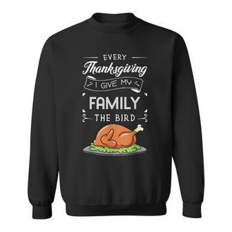 Every Thanksgiving I Give My Family The Bird Turkey Holiday Sweatshirt - Seseable