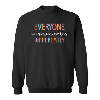 Everyone Communicate Differently Autism Awareness Month Sweatshirt - Seseable
