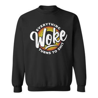 Everything Woke Turns To Shit Unwoke Sweatshirt | Mazezy AU