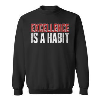 Excellence Is A Habit Motivational Quote Inspiration Sweatshirt | Mazezy AU