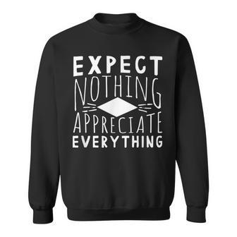 Expect Nothing Appreciate Everything Inspiring Quote Aaz040 Sweatshirt | Mazezy