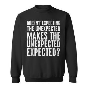 Expecting The Unexpected Ironic Quote Sweatshirt | Mazezy