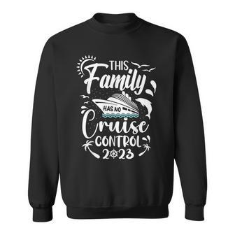 This Family Cruise Has No Control 2023 Sweatshirt - Seseable
