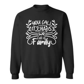 Family Funny - You Call It Chaos We Call It Family Sweatshirt | Mazezy