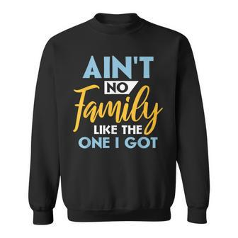 Family Matching Reunion Aint No Family Like The One I Got Sweatshirt - Thegiftio UK