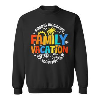 Family Vacation 2023 Funny Trip Making Memories Together Sweatshirt | Mazezy
