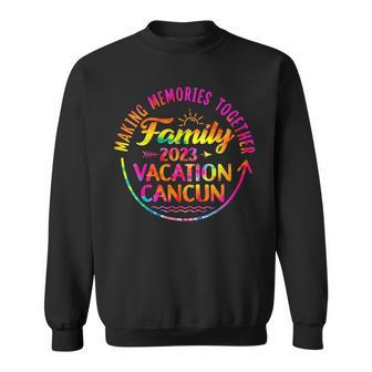Family Vacation Cancun Mexico Making Memories 2023 Tie Dye Sweatshirt - Seseable