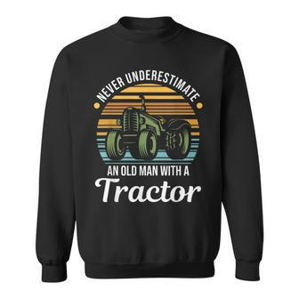 Farmer Never Underestimate An Old Man With A Tractor Gift For Mens Sweatshirt - Seseable