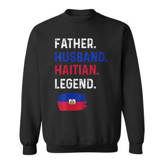 Father Husband Haitian Legend Proud Dad Haiti Flag Sweatshirt - Seseable