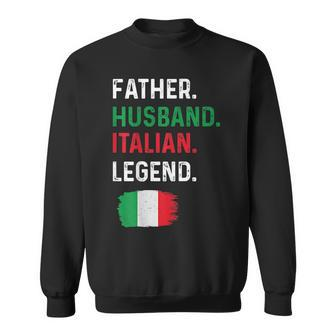 Father Husband Italian Legend Proud Dad Italy Flag Sweatshirt | Mazezy