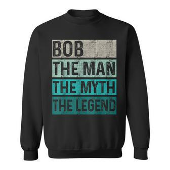 Fathers Day Bob Gift The Man The Myth The Legend Funny Sweatshirt - Thegiftio UK