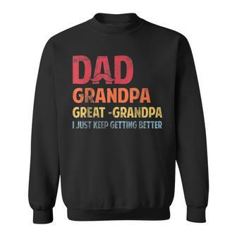 Fathers Day Dad Grandpa Great Grandpa Keep Getting Better Sweatshirt | Mazezy