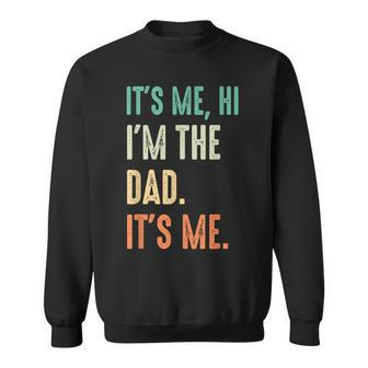 Fathers Day Funny Its Me Hi Im The Dad Its Me Sweatshirt - Seseable