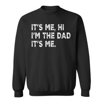 Fathers Day Its Me Hi I'm The Dad Its Me Sweatshirt - Monsterry DE