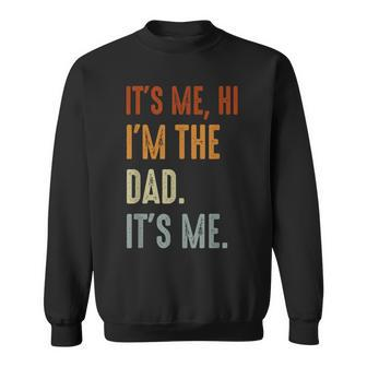 Fathers Day Its Me Hi Im The Dad Its Me Sweatshirt | Mazezy