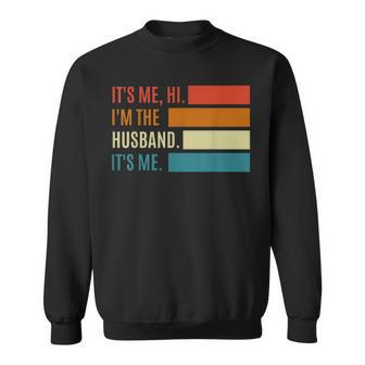 Fathers Day Its Me Hi Im The Husband Its Me Gift For Mens Sweatshirt | Mazezy AU