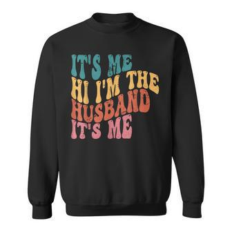 Fathers Day Its Me Hi Im The Husband Its Me Tsh Gift For Mens Funny Gifts For Husband Sweatshirt | Mazezy