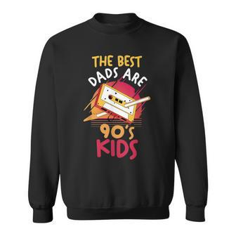 Fathers Day | Daddy | Papa | The Best Dads Are 90S Kids 90S Vintage Designs Funny Gifts Sweatshirt | Mazezy