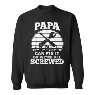 Fathers Day Papa Can Fix It Or Were All Screw Gift For Mens Sweatshirt | Mazezy