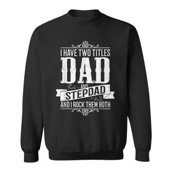 Fathers Day Stepdad I Have Two Titles Dad And Stepdad Gift For Mens Sweatshirt | Mazezy CA