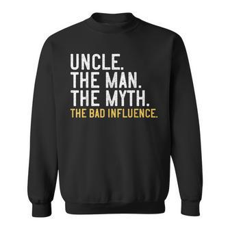 Father's Day Uncle The Man The Myth The Bad Influence Sweatshirt | Mazezy AU
