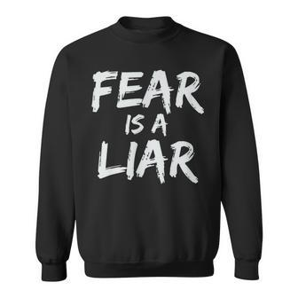 Fear Is A Liar Inspirational Motivational Quote Entrepreneur Sweatshirt | Mazezy