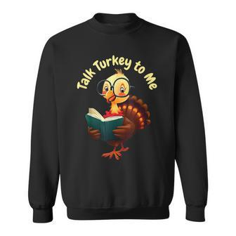 Feathered Conversations Talk Turkey To Me Thanksgiving Sweatshirt | Mazezy