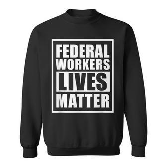 Federal Workers Lives Matter T Government Shutdown Sweatshirt | Mazezy