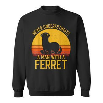 Ferret Never Underestimate A Man With A Ferret Gift For Mens Sweatshirt - Seseable