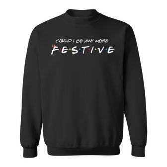 Could I Be Any More Festive Sweatshirt - Seseable