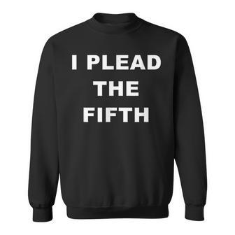 Fifth Amendment | Plead The Fifth | Funny Party Sweatshirt | Mazezy