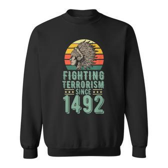 Fighting Terrorism Since 1492 Indigenous Native American Sweatshirt | Mazezy