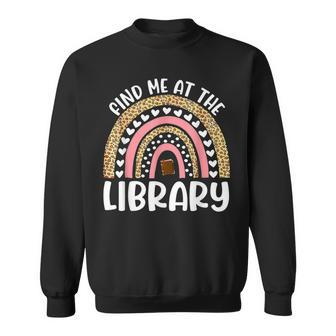 Find Me At The Library Book Lover School Librarian Gift Sweatshirt | Mazezy