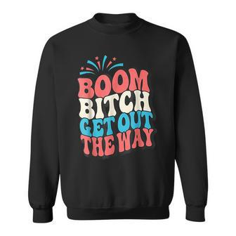 Fireworks 4Th Of July Boom Bitch Get Out The Way Sweatshirt | Mazezy