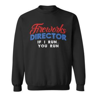 Fireworks Director If I Run 4Th Of July Fourth Sweatshirt - Monsterry CA