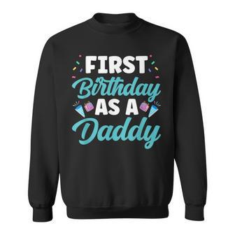 First Birthday As A Daddy Party Dad Father Papa Fathers Day Sweatshirt | Mazezy