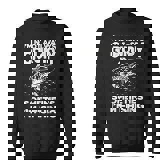 Fishing Lover Im Not Always Grumpy Sometimes Im Fishing Sweatshirt | Mazezy