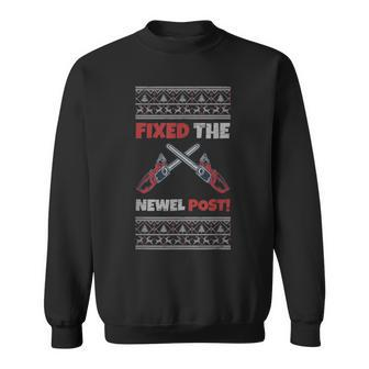 Fixed The Newel Post Chainsaw Christmas Season Holidays Ugly Sweatshirt | Mazezy