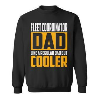Fleet Coordinator Dad Like A Regular Dad But Cooler Sweatshirt | Mazezy