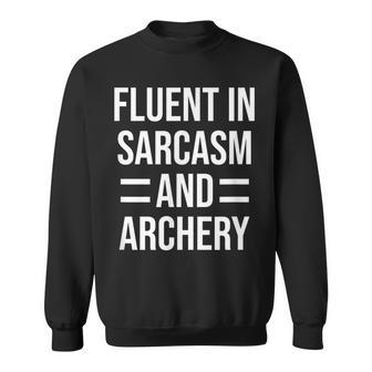 Fluent In Sarcasm And Archery Funny Archer Sweatshirt | Mazezy
