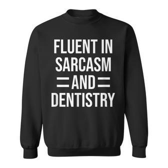 Fluent In Sarcasm And Dentistry Funny Dentist Sweatshirt | Mazezy
