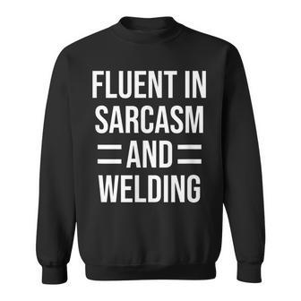 Fluent In Sarcasm And Welding Funny Welder Sweatshirt | Mazezy