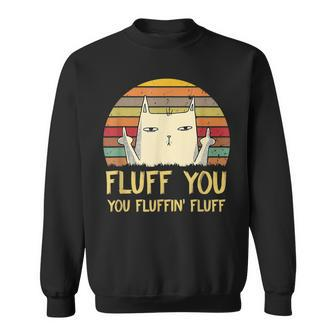Fluff You You Fluffin Fluff Funny Meow Cat Kitten Sweatshirt - Seseable