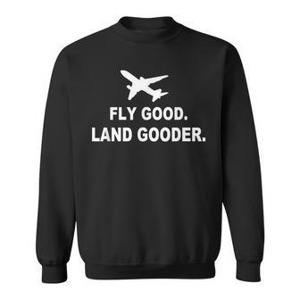 Fly Good Land Gooder Airline Pilot Private Pilot Student Sweatshirt | Mazezy