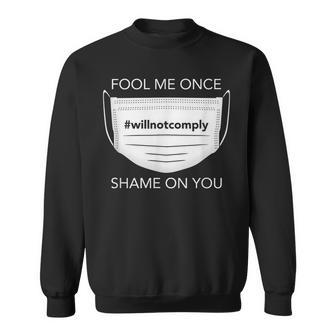 Fool Me Once I Will Not Comply Anti Mask No More Masks Sweatshirt - Monsterry CA