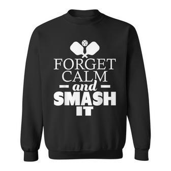Forget Calm And Smash It Funny Pickleball Player Paddleball Sweatshirt | Mazezy
