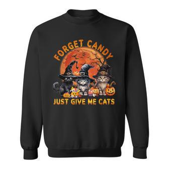 Forget Candy Just Give Me Cats Sweatshirt - Seseable